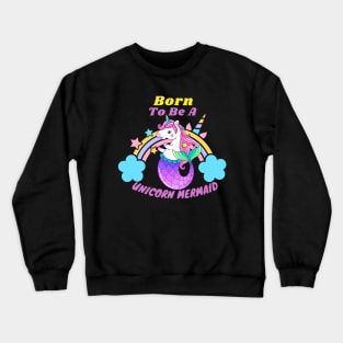 Born To Be A Unicorn Mermaid Crewneck Sweatshirt
